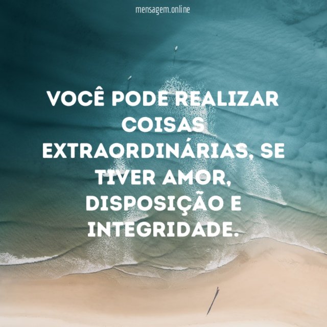 Você pode realizar coisas extraordinárias