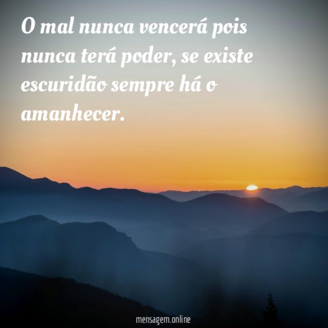 O mal nunca vencerá pois nunca terá poder