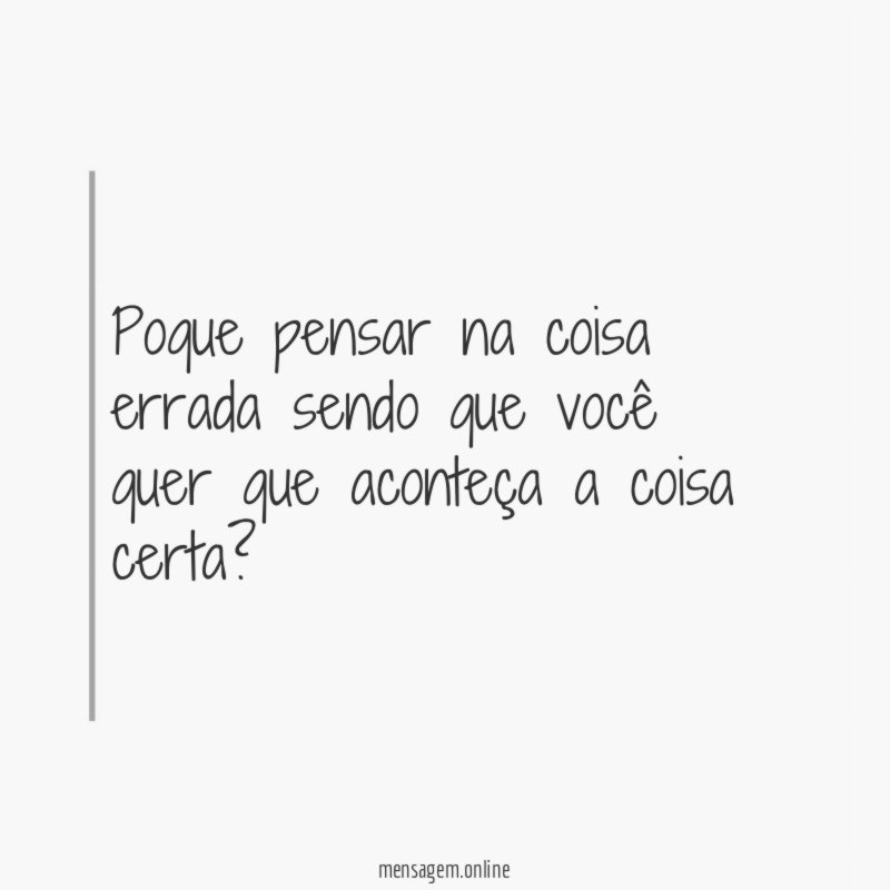 Poque pensar na coisa errada sendo que você