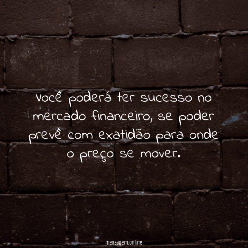 Você poderá ter sucesso no mercado financeiro