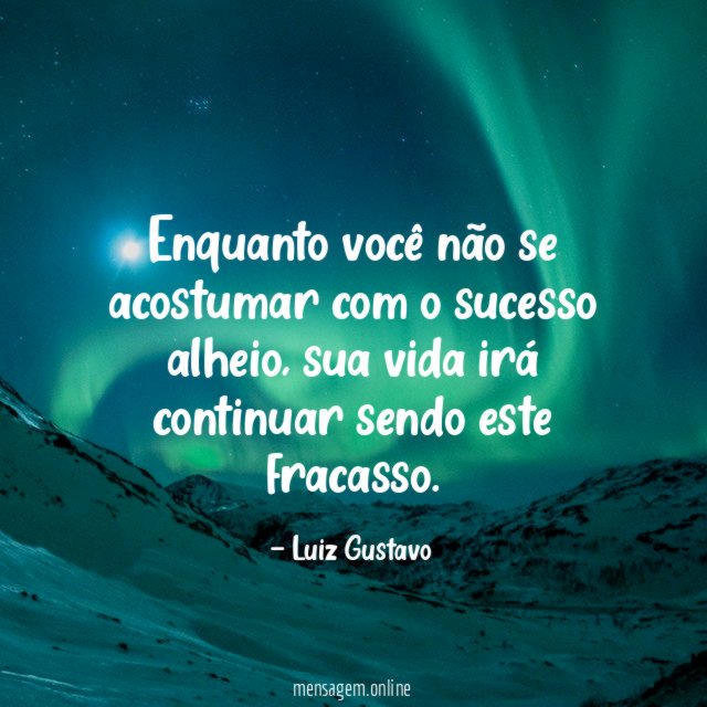 Enquanto você não se acostumar com o sucesso alheio