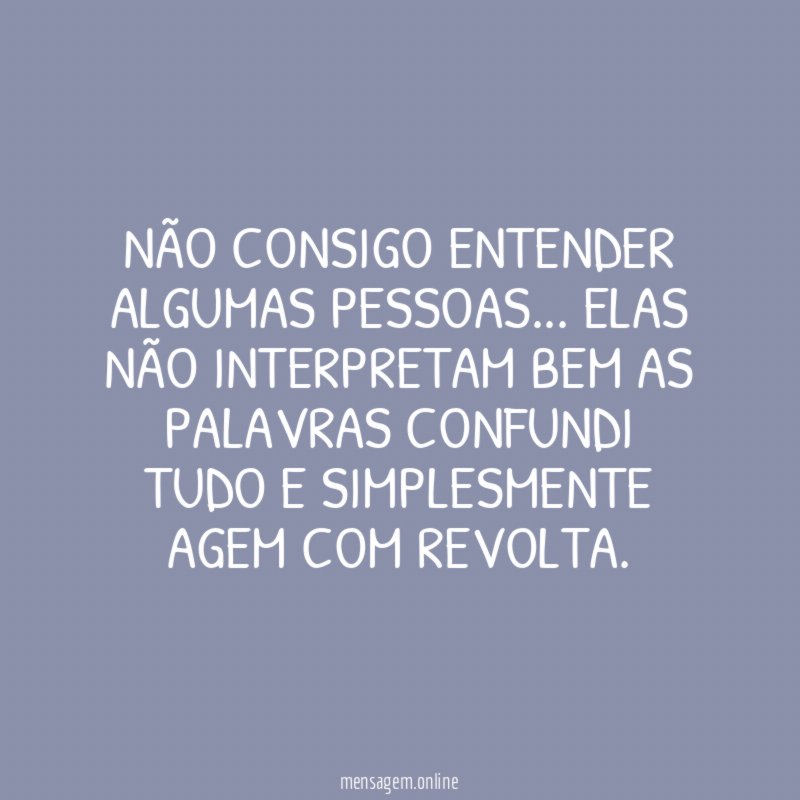 Não consigo entender algumas pessoas