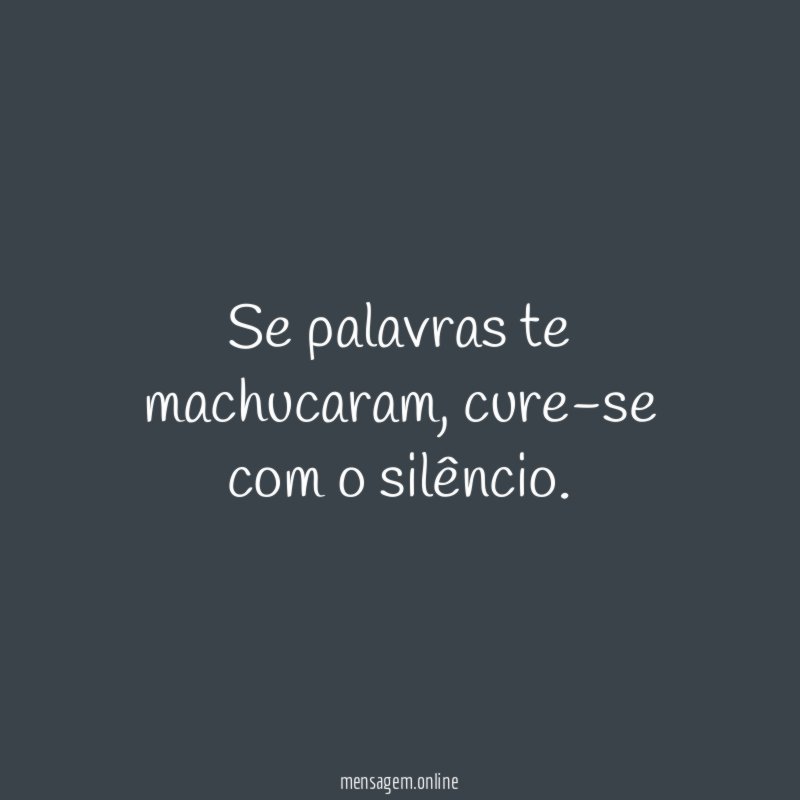 Se palavras te machucaram
