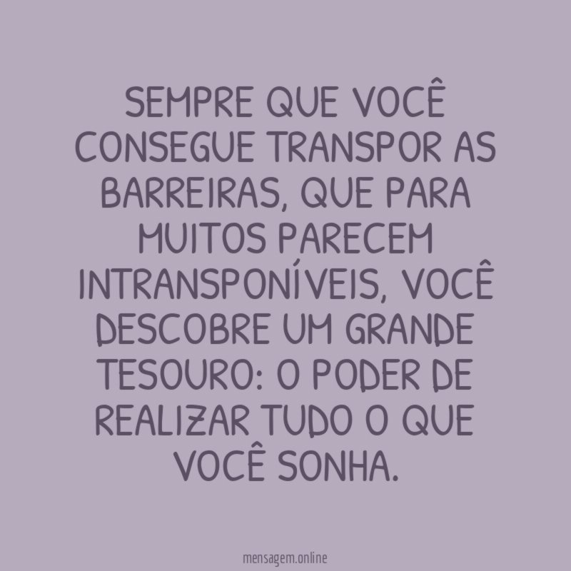 Sempre que você consegue transpor as barreiras