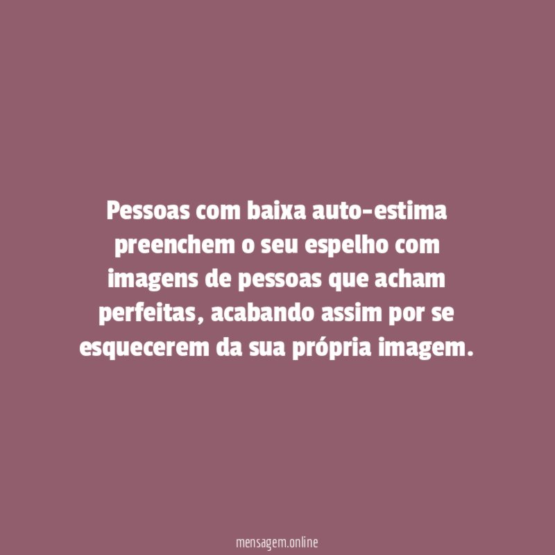 Pessoas com baixa auto-estima preenchem o seu espelho