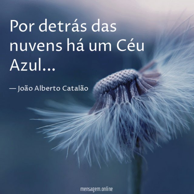 Por detrás das nuvens há um Céu Azul