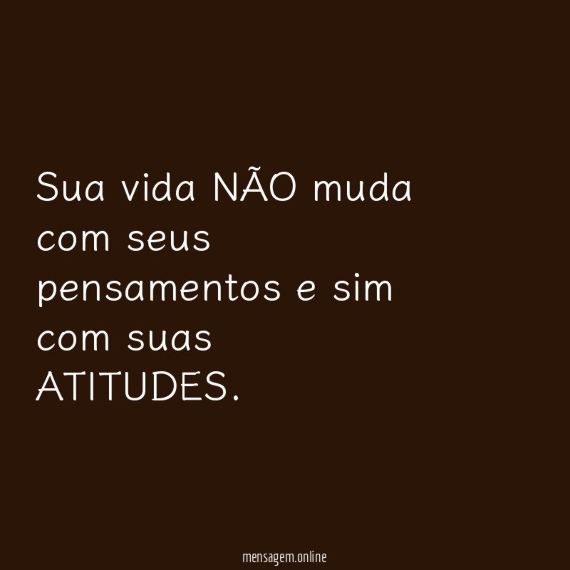 Sua vida NÃO muda com seus pensamentos