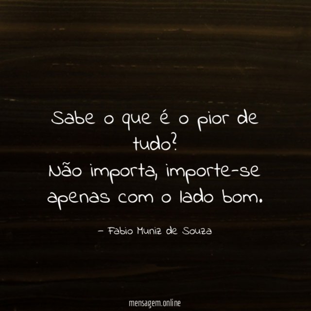 Sabe o que é o pior de tudo