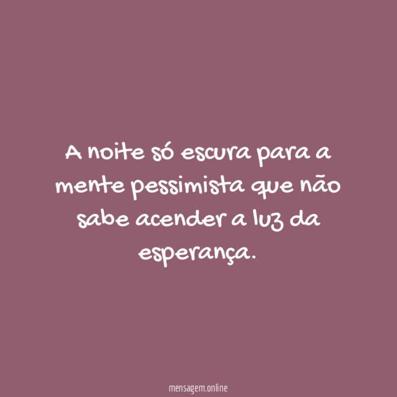 A noite só escura para a mente pessimista