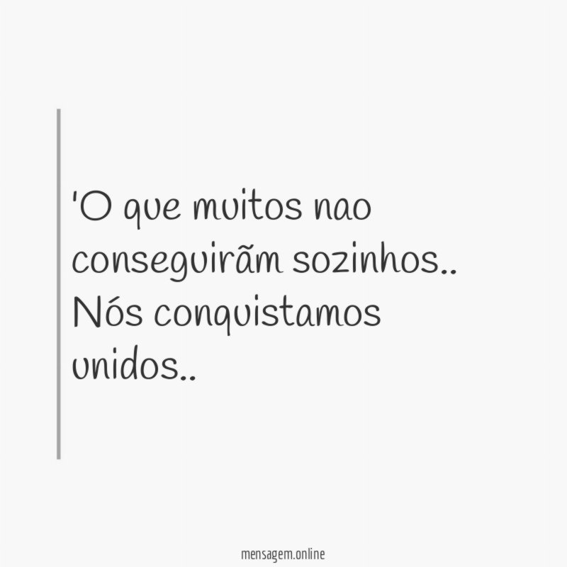 O que muitos nao conseguirãm sozinhos