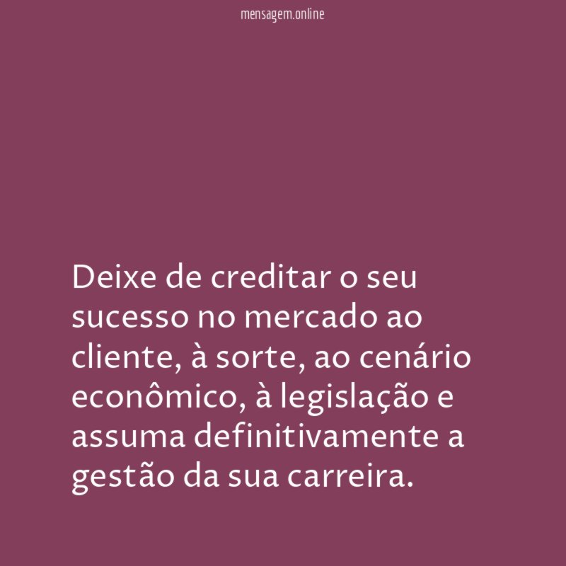Deixe de creditar o seu sucesso no mercado ao cliente