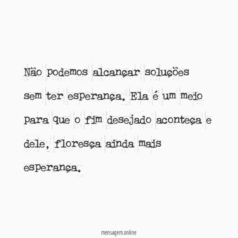 Não podemos alcançar soluções sem ter esperança