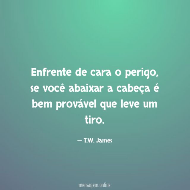 Enfrente de cara o perigo