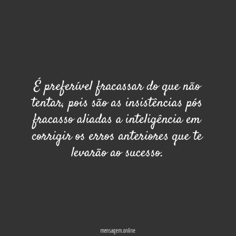 É preferível fracassar do que não tentar
