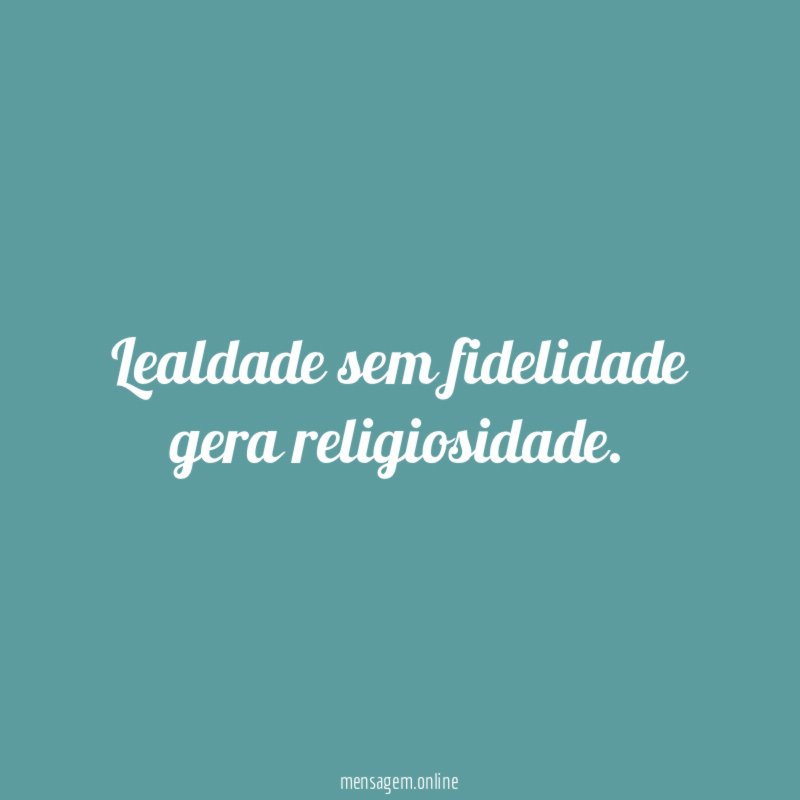 Lealdade sem fidelidade gera religiosidade