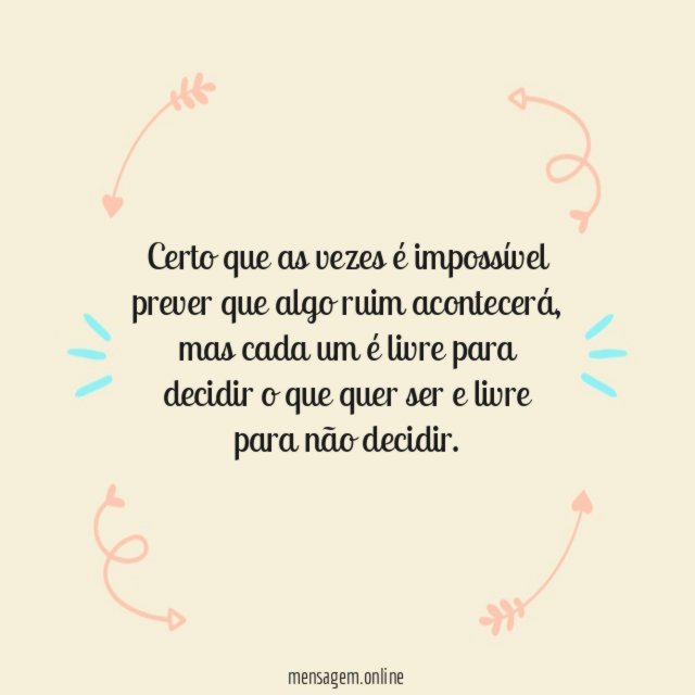 Certo que as vezes é impossível prever que algo ruim acontecerá