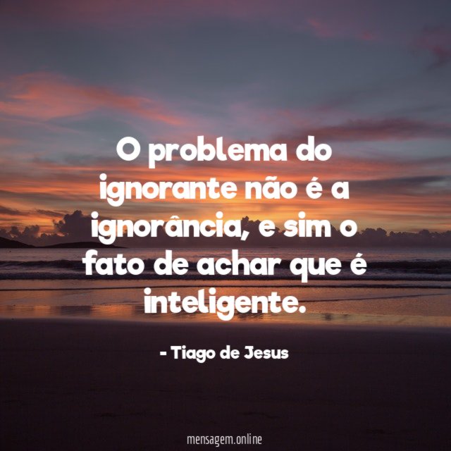 O problema do ignorante não é a ignorância