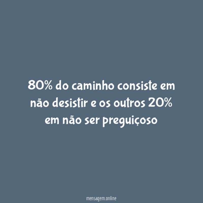 80% do caminho consiste em não desistir