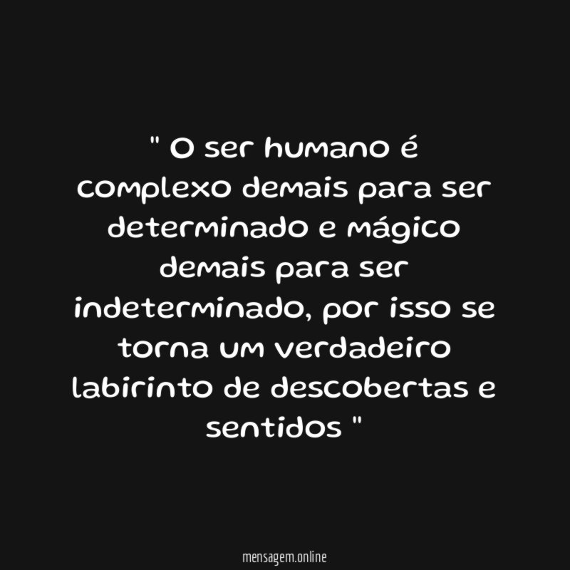 ' O ser humano é complexo demais para