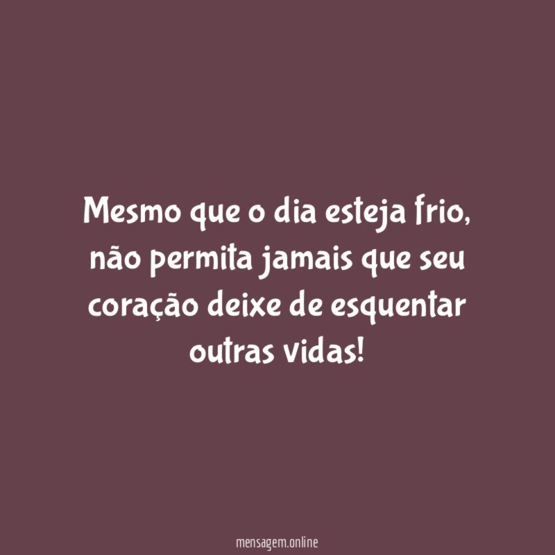 Mesmo que o dia esteja frio