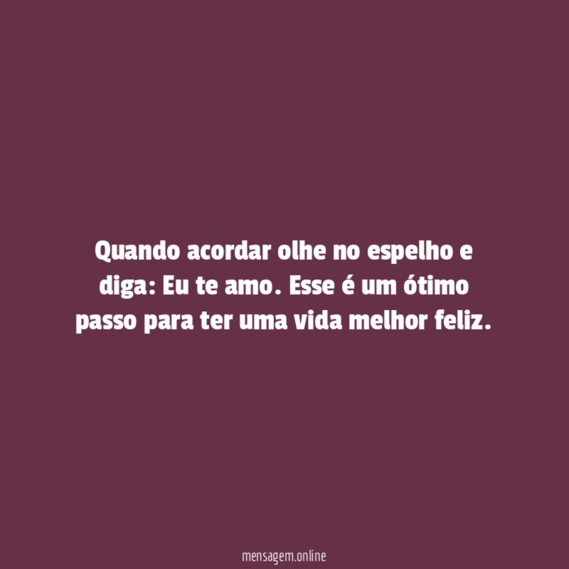 Quando acordar olhe no espelho e diga