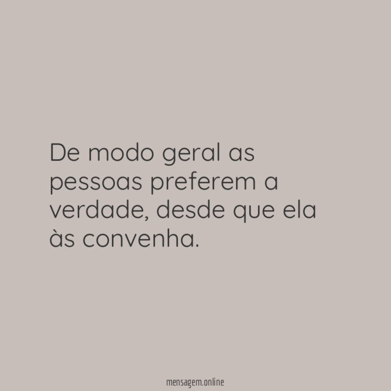 De modo geral as pessoas preferem a verdade