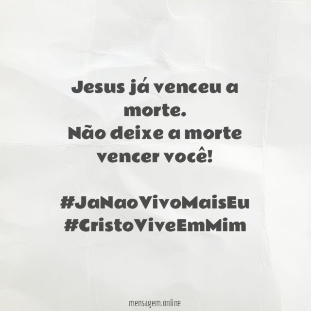 Jesus já venceu a morte. Não deixe a morte vencer você!
#JaNaoVivoMaisEu #CristoViveEmMim
