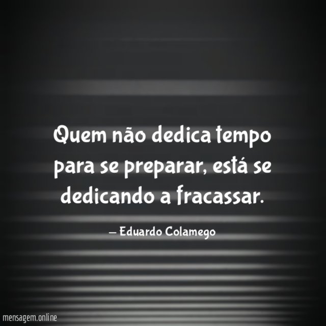 Quem não dedica tempo para se preparar