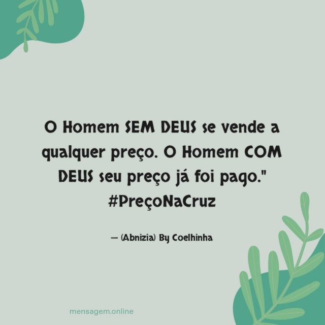 "O Homem SEM DEUS se vende a qualquer preço. O Homem COM DEUS seu preço já foi pago."
#PreçoNaCruz