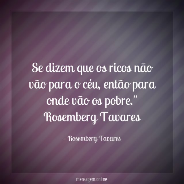 Se dizem que os ricos não vão para