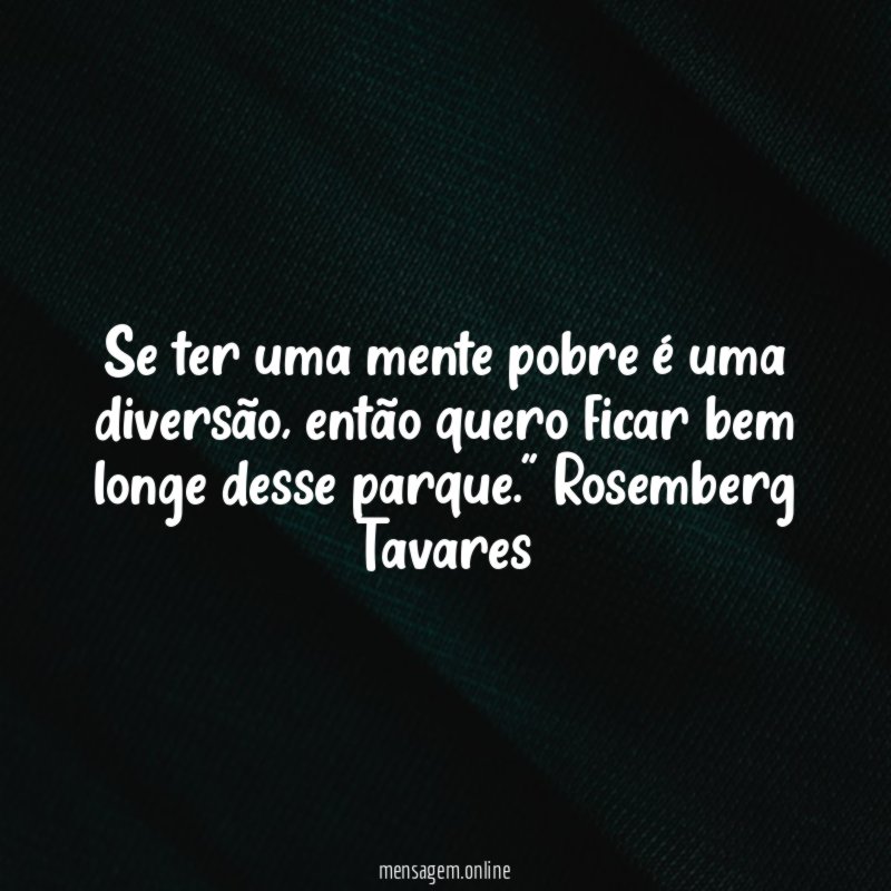 Se ter uma mente pobre é uma diversão