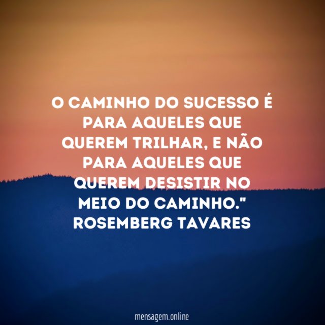 O caminho do sucesso é para aqueles que querem trilhar