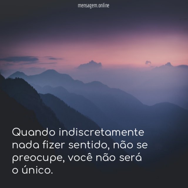Quando indiscretamente nada fizer sentido