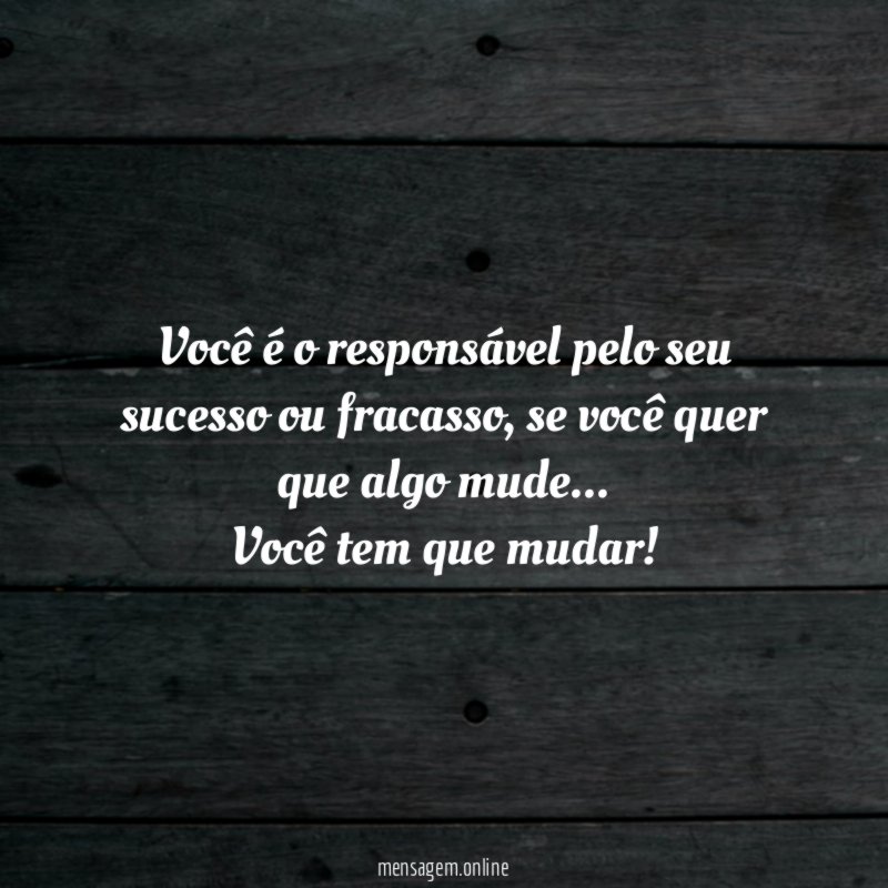 Você é o responsável pelo seu sucesso ou fracasso