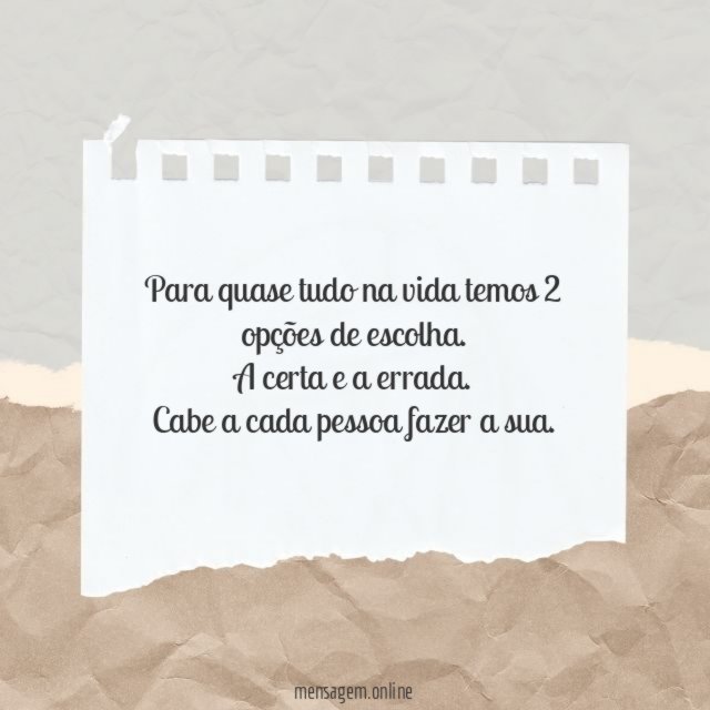 Para quase tudo na vida temos 2 opções de escolha
