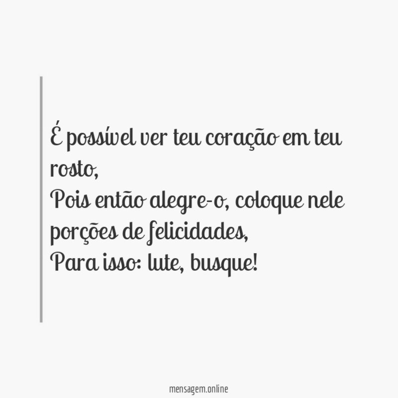 É possível ver teu coração em teu rosto
