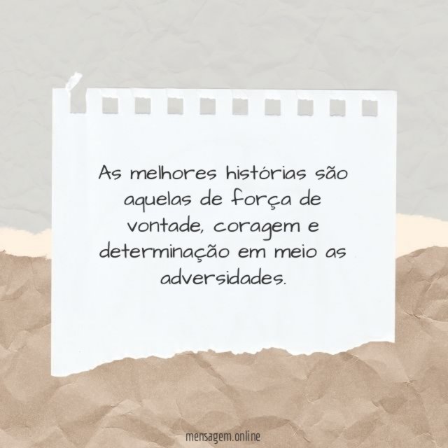 As melhores histórias são aquelas de força de vontade