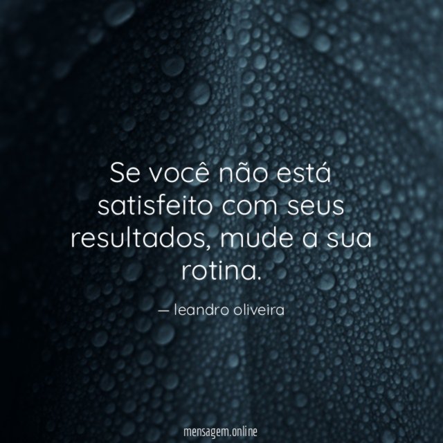 Se você não está satisfeito com seus resultados