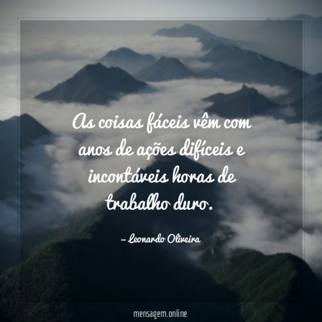 As coisas fáceis vêm com anos de ações