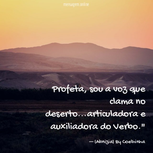 "Profeta, sou a voz que clama no deserto…articuladora e auxiliadora do Verbo."
