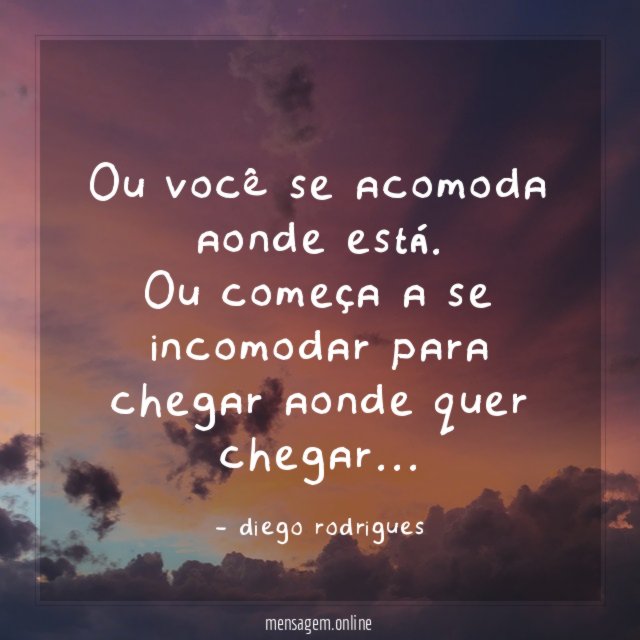 Ou você se acomoda aonde está