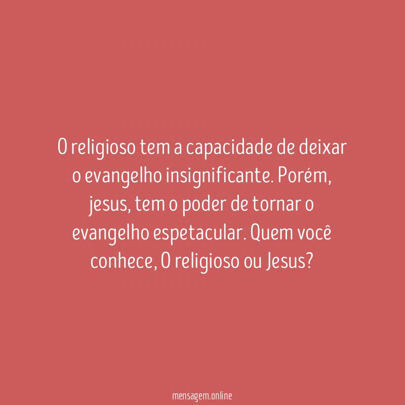 O religioso tem a capacidade de deixar o evangelho insignificante