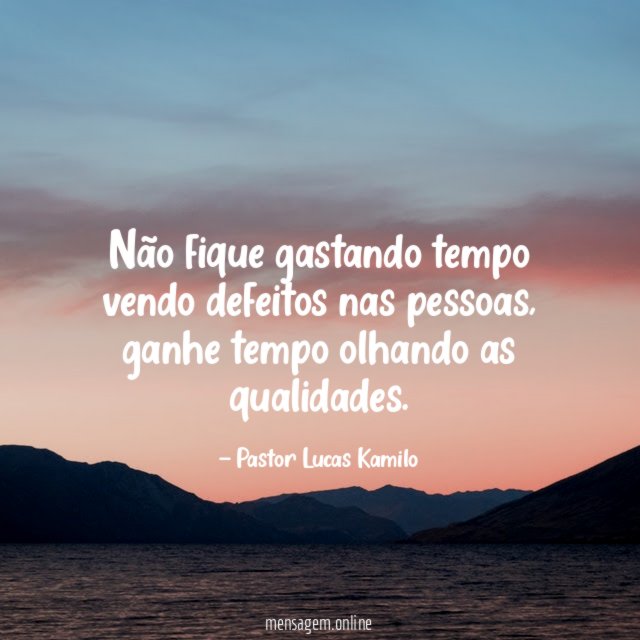 Não fique gastando tempo vendo defeitos nas pessoas