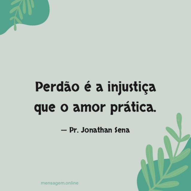 Perdão é a injustiça que o amor prática