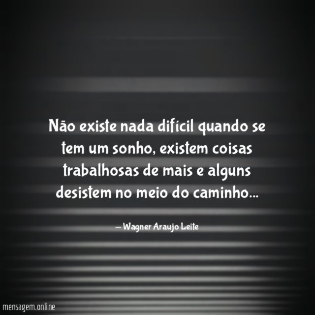 Não existe nada difícil quando se tem um sonho