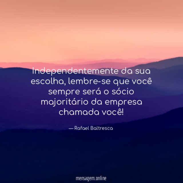 Independentemente da sua escolha