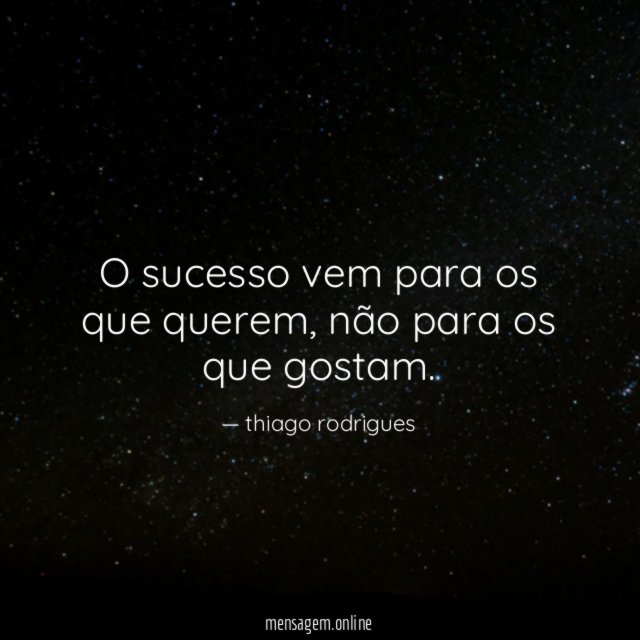 O sucesso vem para os que querem