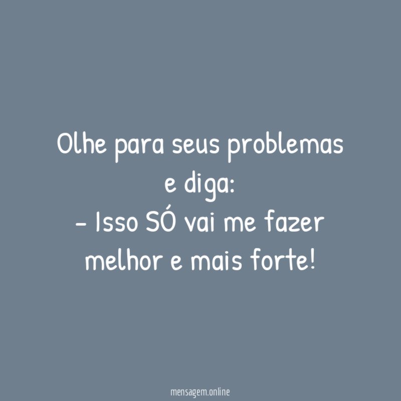Olhe para seus problemas e diga
