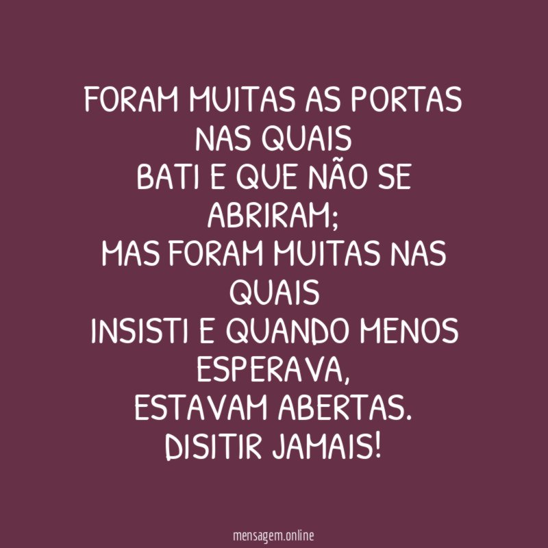 Foram muitas as portas nas quais bati e que