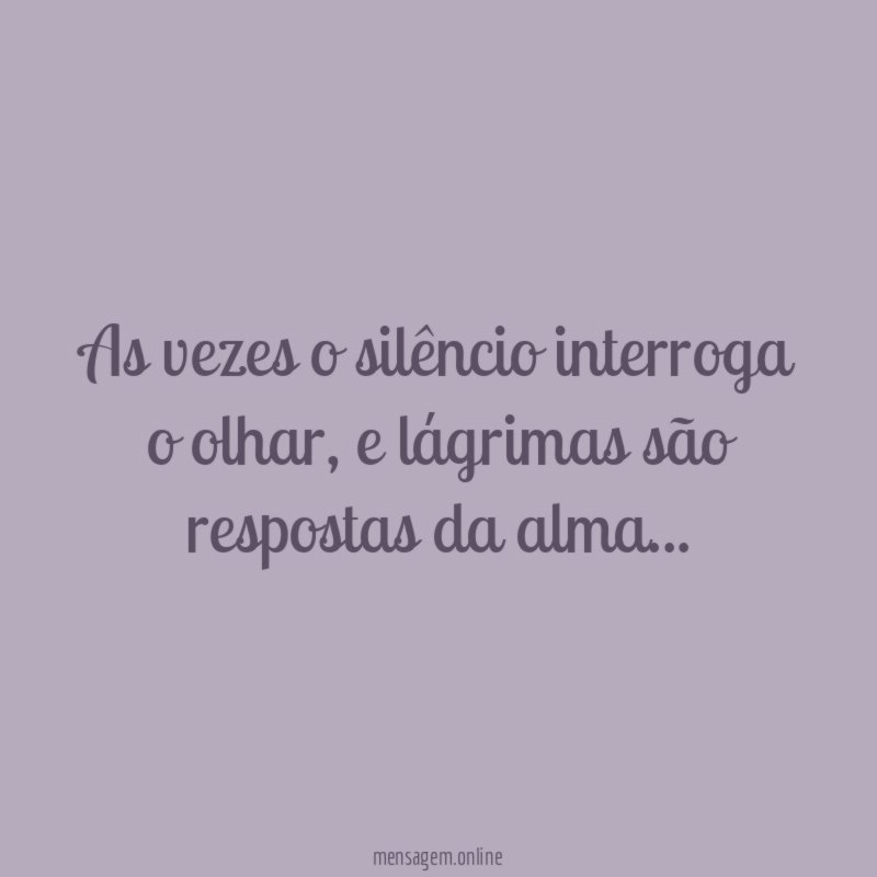 As vezes o silêncio interroga o olhar